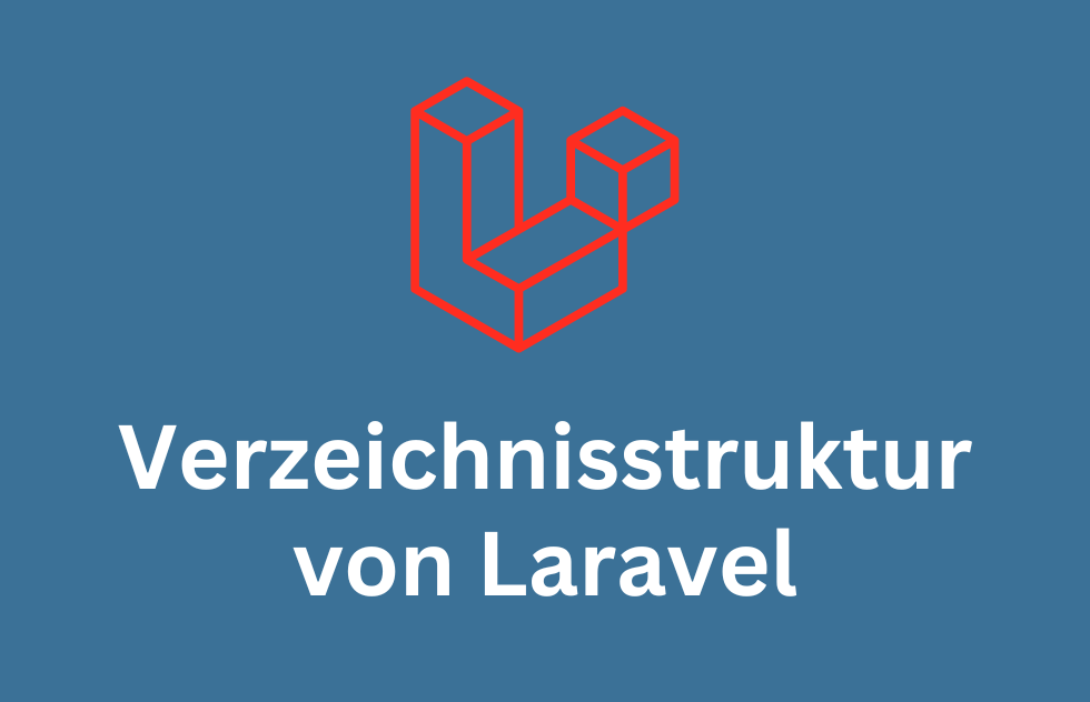 Die Verzeichnisstruktur von Laravel erklärt – Ein kompletter Überblick