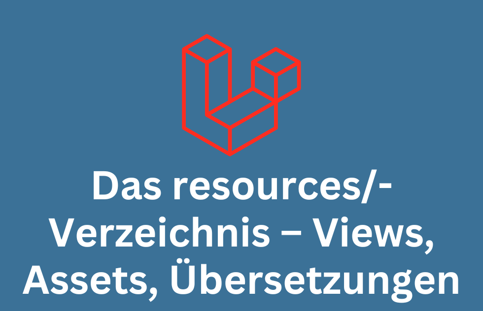 Das resources/-Verzeichnis – Views, Assets, Übersetzungen