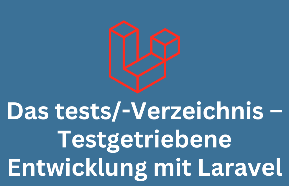Das tests/-Verzeichnis – Testgetriebene Entwicklung mit Laravel